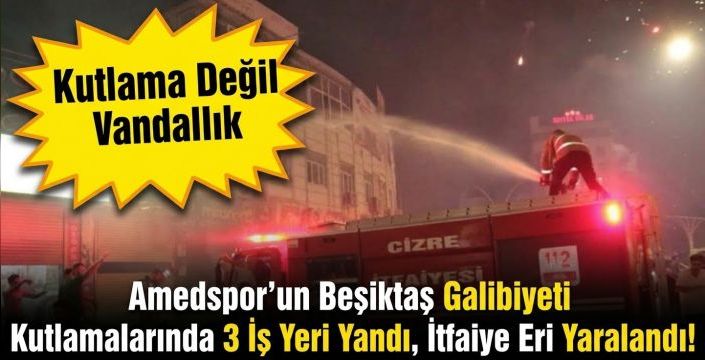 Amedspor'un Galibiyet Kutlamalarında 3 İş Yeri Yandı, İtfaiye Eri Yaralandı!