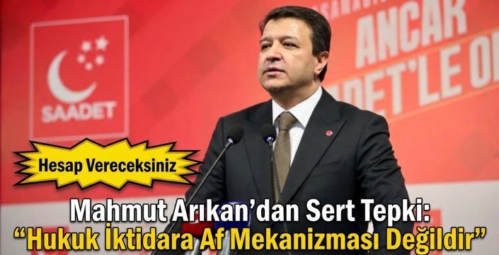 Arıkan: Hukuk iktidara af mekanizması değil