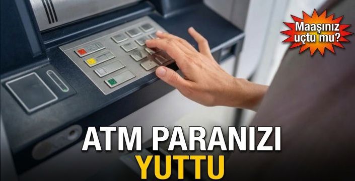 ATM paranızı yuttu! Maaşınız uçtu mu?
