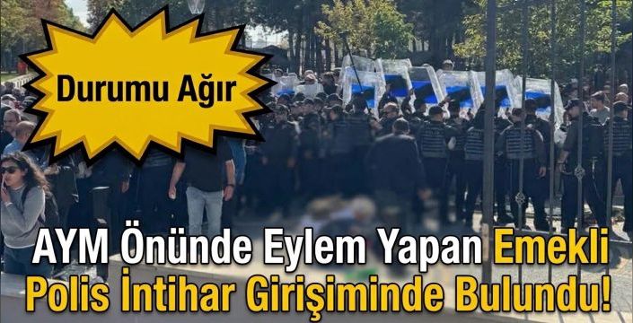 AYM Önünde Eylem Yapan Emekli Polis İntihar Girişiminde Bulundu!