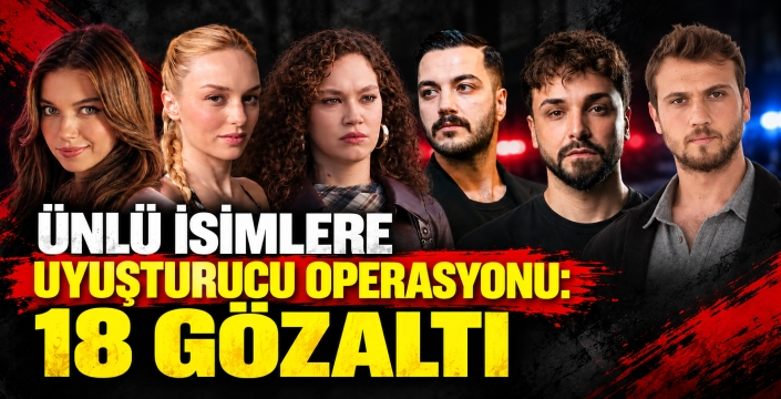 Ünlü İsimlere Uyuşturucu Operasyonu: 18 Kişi Gözaltına Alındı