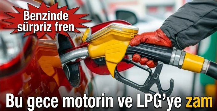 Bu gece motorin ve LPG’ye zam! Benzinde sürpriz fren