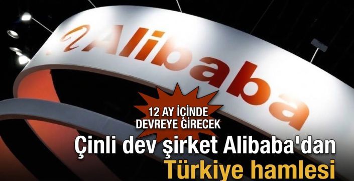 Çinli dev şirket Alibaba'dan Türkiye hamlesi! 12 ay içinde devreye girecek