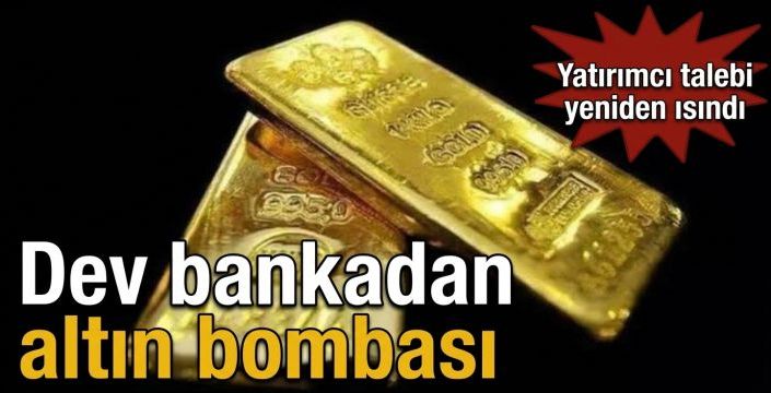 Dev bankadan altın bombası! Yatırımcı talebi yeniden ısındı