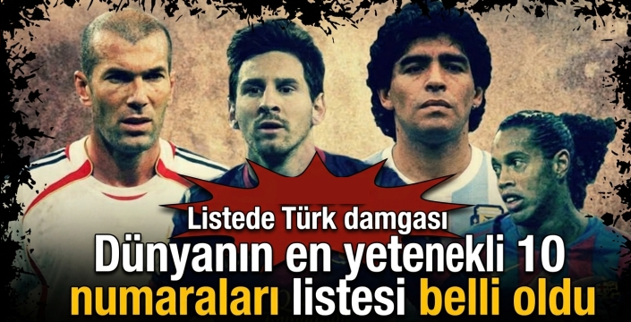 Dünyanın en yetenekli 10 numaraları listesi belli oldu! Listede Türk damgası
