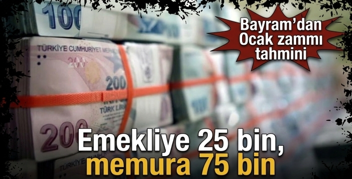 Emekliye 25 bin, memura 75 bin! Bayram’dan Ocak zammı tahmini  