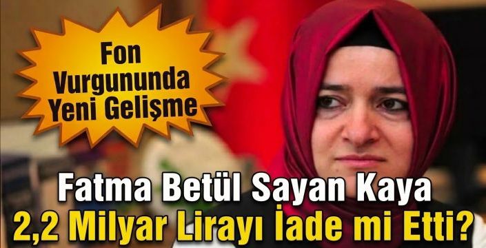 Fatma Betül Sayan Kaya ve Eşinden 2,2 Milyar Liralık İade İddiası