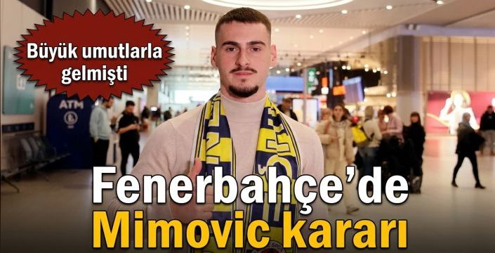 Fenerbahçe’de Mimovic kararı! Büyük umutlarla gelmişti