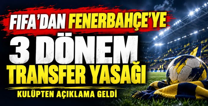 FIFA, Fenerbahçe'ye 3 dönem transfer yasağı cezası verdi
