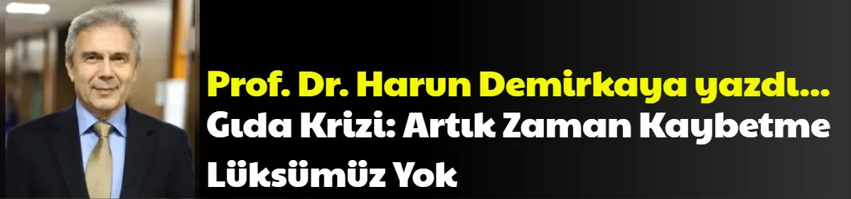Gıda Krizi: Artık Zaman Kaybetme Lüksümüz Yok