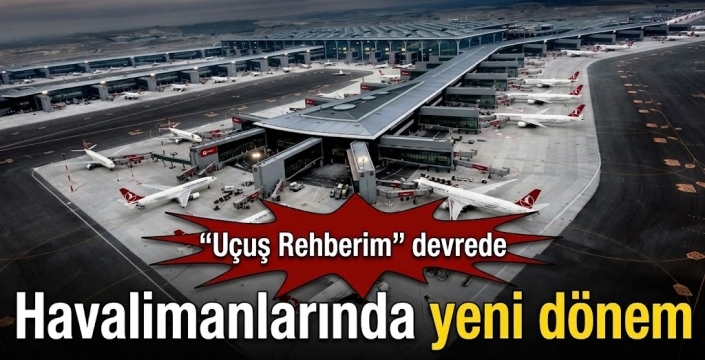 Havalimanlarında yeni dönem! “Uçuş Rehberim” devrede