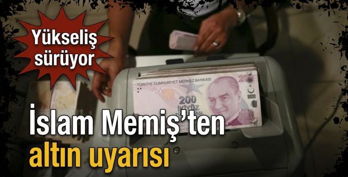 İslam Memiş’ten altın uyarısı! Yükseliş sürüyor