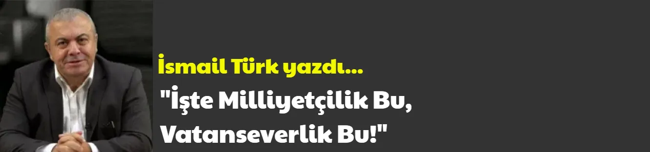 İşte Milliyetçilik Bu, Vatanseverlik Bu!