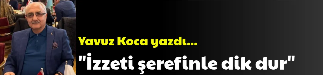 İzzeti şerefinle dik dur