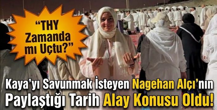 Kaya'yı Savunmak İsteyen Nagehan Alçı'nın Paylaştığı Tarih Alay Konusu Oldu!