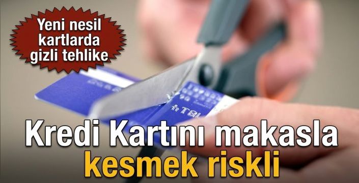 Kredi kartını makasla kesmek riskli! Yeni nesil kartlarda gizli tehlike