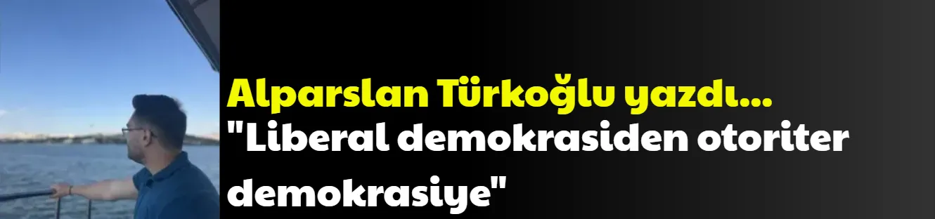 Liberal demokrasiden otoriter demokrasiye