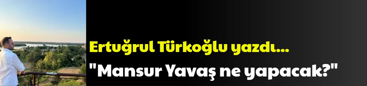 Mansur Yavaş ne yapacak?