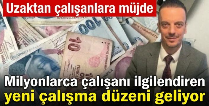 Milyonlarca çalışanı ilgilendiren yeni çalışma düzeni geliyor! Uzaktan çalışanlara müjde