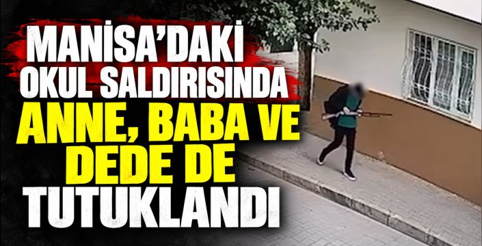 Okul saldırısında aileye de tutuklama: Anne, baba ve dede cezaevinde