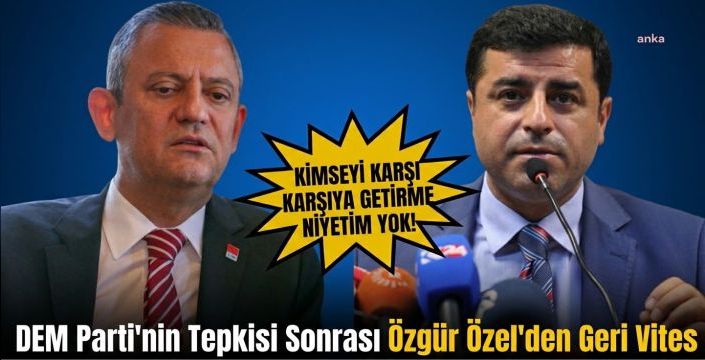 Özgür Özel'den DEM Parti'nin Tepkisi Sonrası Öcalan ve Demirtaş Açıklaması!