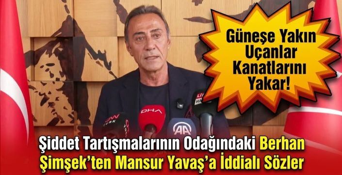 Şiddet Tartışmalarının Odağındaki Berhan Şimşek'ten Mansur Yavaş'a İddialı Sözler
