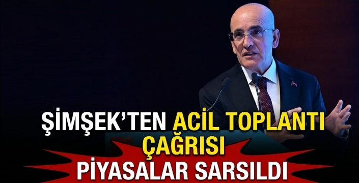 Şimşek'ten acil toplantı çağrısı!' Piyasalar sarsıldı 