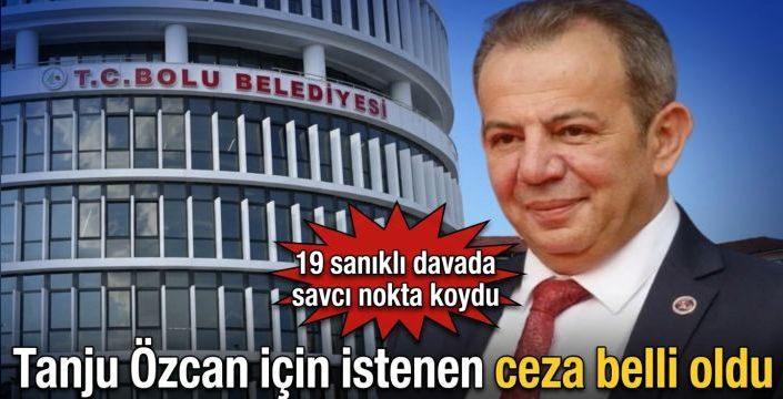 Tanju Özcan için istenen ceza belli oldu! 19 sanıklı davada savcı nokta koydu
