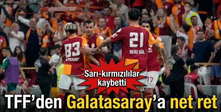 TFF’den Galatasaray’a net ret! Sarı-kırmızılılar kaybetti