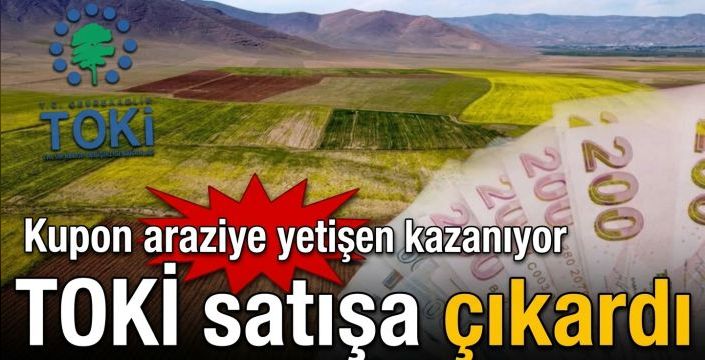 TOKİ satışa çıkardı! Kupon araziye yetişen kazanıyor