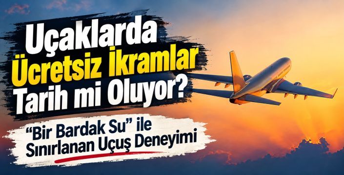 Uçaklarda Ücretsiz İkramlar Tarih mi Oluyor?