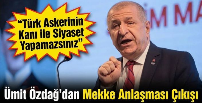 Ümit Özdağ'dan Mekke Anlaşması Çıkışı: 
