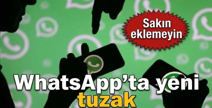 WhatsApp’ta yeni tuzak! Sakın eklemeyin  