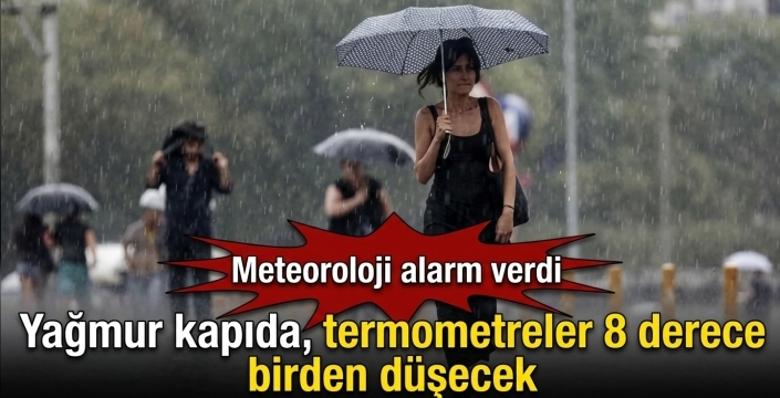 Yağmur kapıda, termometreler 8 derece birden düşecek! Meteoroloji alarm verdi