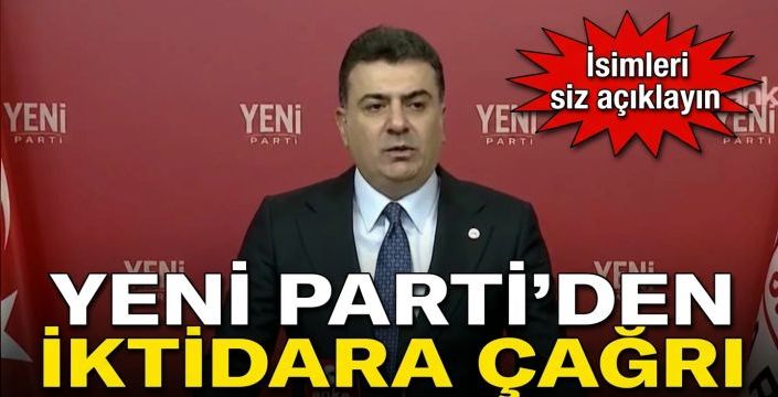 Yeni Parti'den iktidara çağrı! İsimleri siz açıklayın