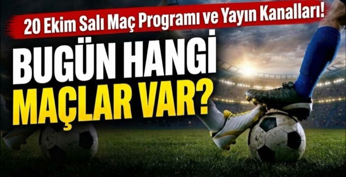 20 Ekim Salı Maç Ekranı: Bugün Hangi Maçlar Var?