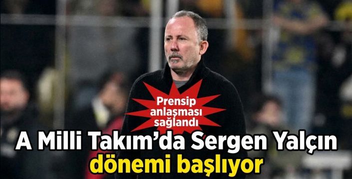 A Milli Takım’da Sergen Yalçın dönemi başlıyor! Prensip anlaşması sağlandı