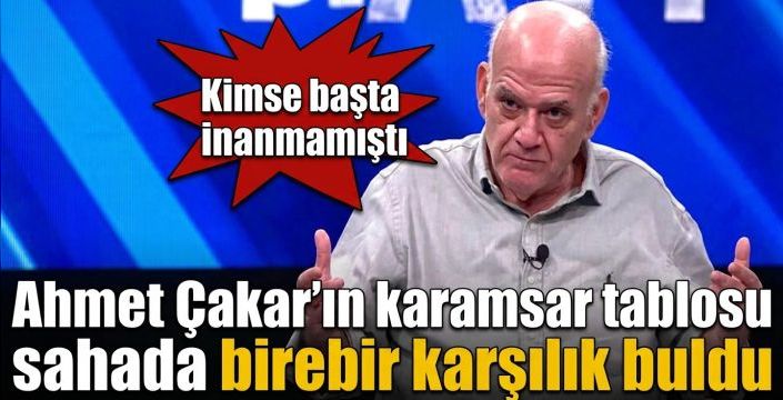 Ahmet Çakar’ın karamsar tablosu sahada birebir karşılık buldu! Kimse başta inanmamıştı