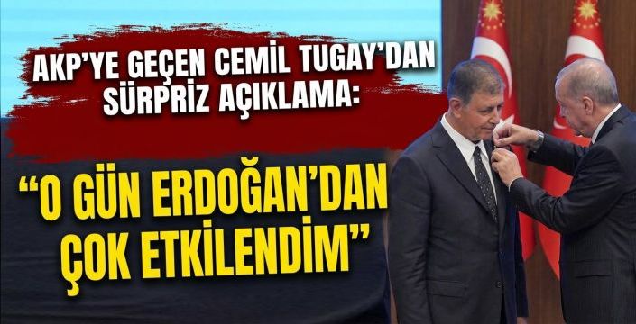 AKP’ye Geçen Cemil Tugay’dan Sürpriz Açıklama: 