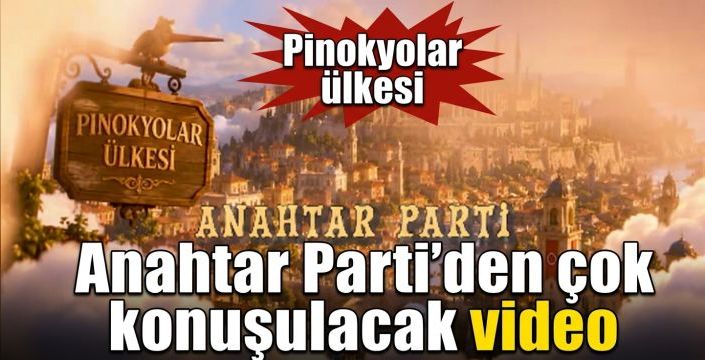 Anahtar Parti’den çok konuşulacak video! Pinokyolar ülkesi  
