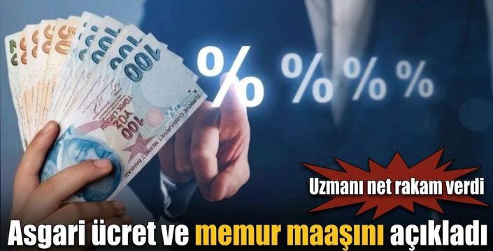 Asgari ücret ve memur maaşını açıkladı! Uzmanı net rakam verdi
