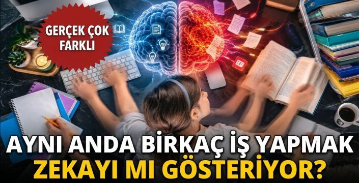 Aynı anda birkaç iş yapmak zekayı mı gösteriyor? Gerçek çok farklı