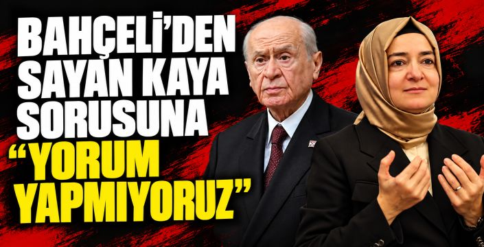 Bahçeli’den Fatma Betül Sayan Kaya sorusuna yanıt