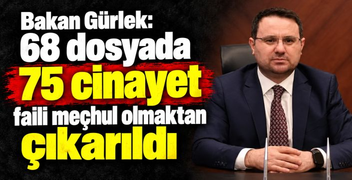 Bakan Gürlek: 68 dosyada 75 cinayet faili meçhul olmaktan çıkarıldı