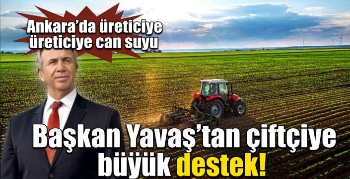 Başkan Yavaş'tan çiftçiye büyük destek! Ankara’da üreticiye can suyu