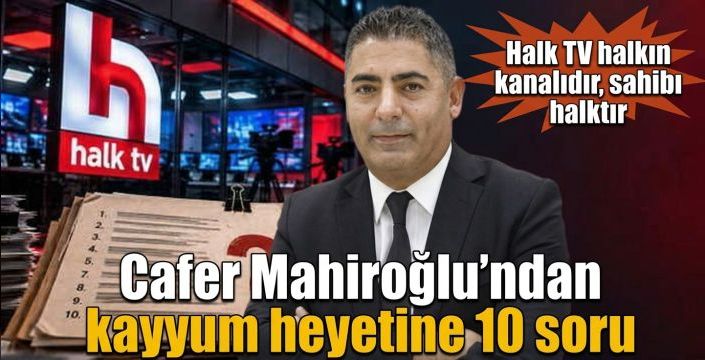 Cafer Mahiroğlu’ndan kayyum heyetine 10 soru! “Halk TV halkın kanalıdır, sahibi halktır”