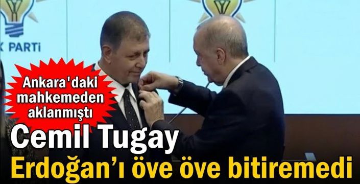 Cemil Tugay Erdoğan’ı öve öve bitiremedi! Ankara'daki mahkemeden aklanmıştı