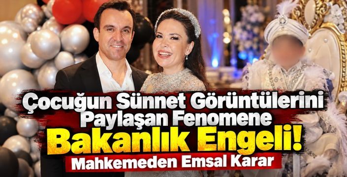 Çocuğun Sünnet Görüntülerini Paylaşan Fenomene Bakanlık Engeli! Mahkemeden Emsal Karar