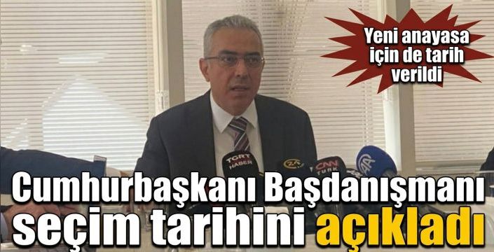 Cumhurbaşkanı Başdanışmanı seçim tarihini açıkladı! Yeni anayasa için de tarih verildi