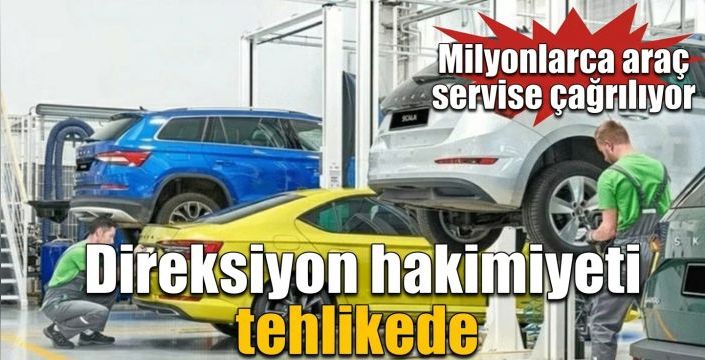 Direksiyon hakimiyeti tehlikede! Milyonlarca araç servise çağrılıyor